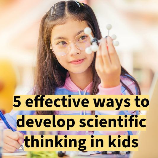5 effective ways to develop scientific thinking in kids